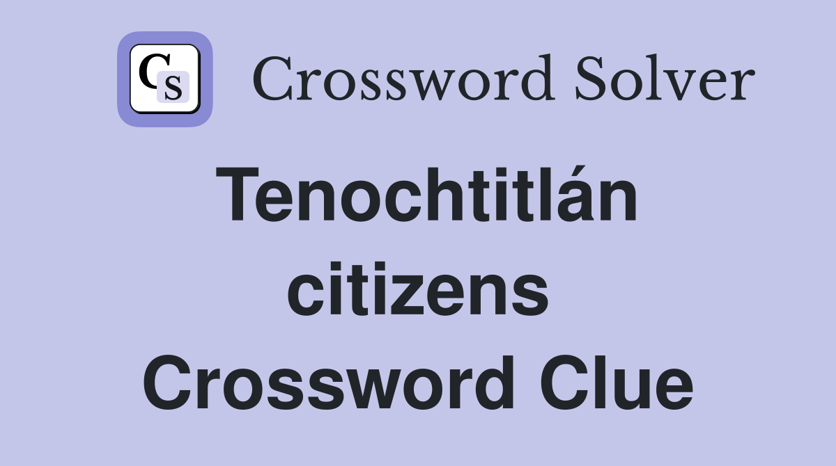 Tenochtitlán citizens Crossword Clue