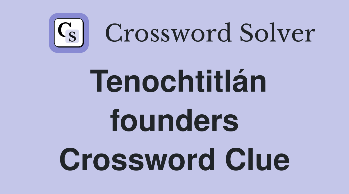 Tenochtitlán founders Crossword Clue