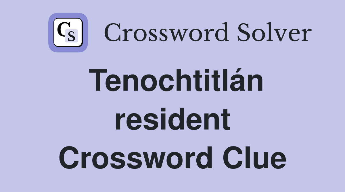 Tenochtitlán resident Crossword Clue