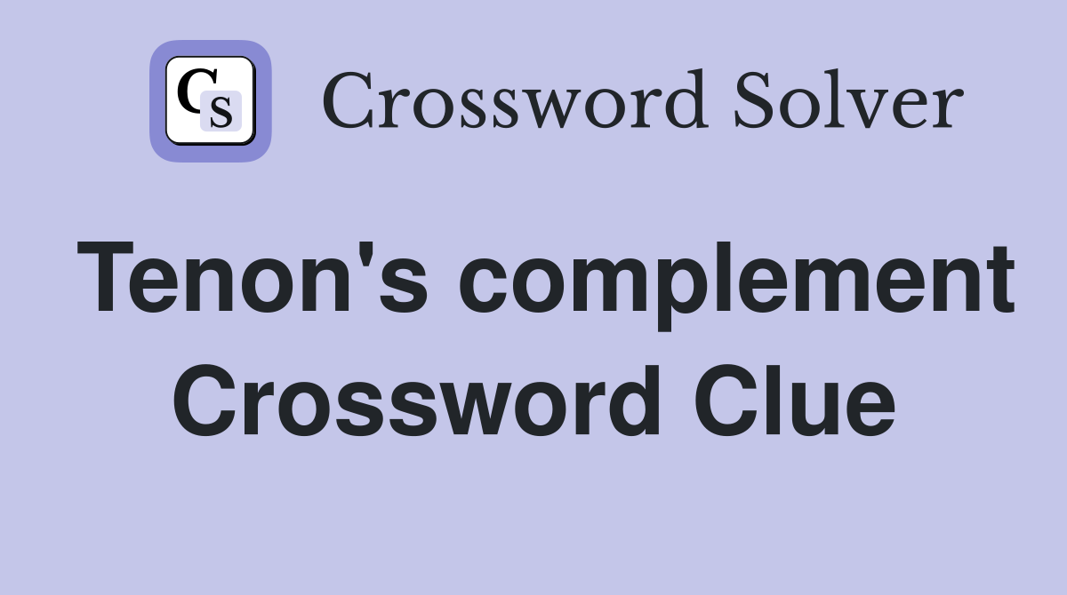 Tenon's complement Crossword Clue
