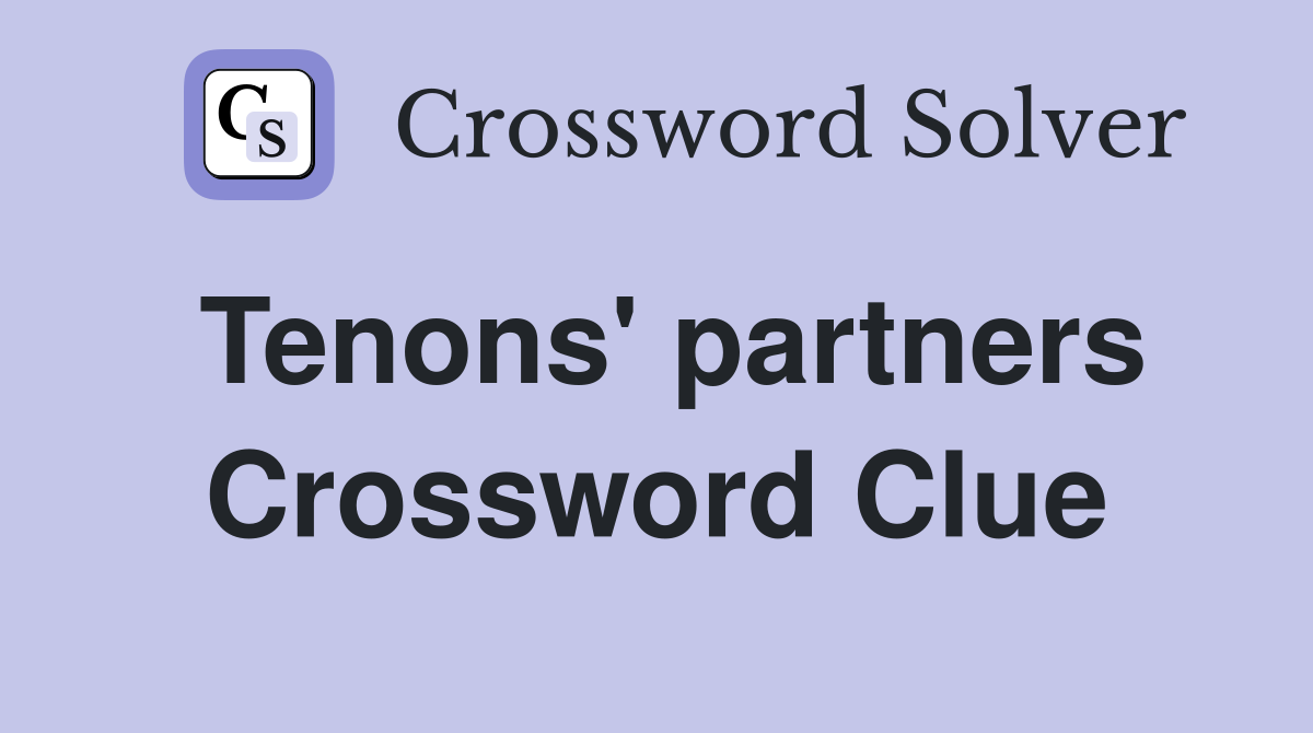 Tenons' partners Crossword Clue