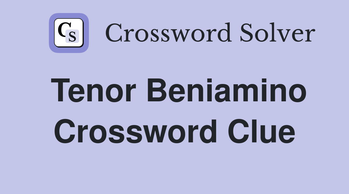 Tenor Beniamino Crossword Clue