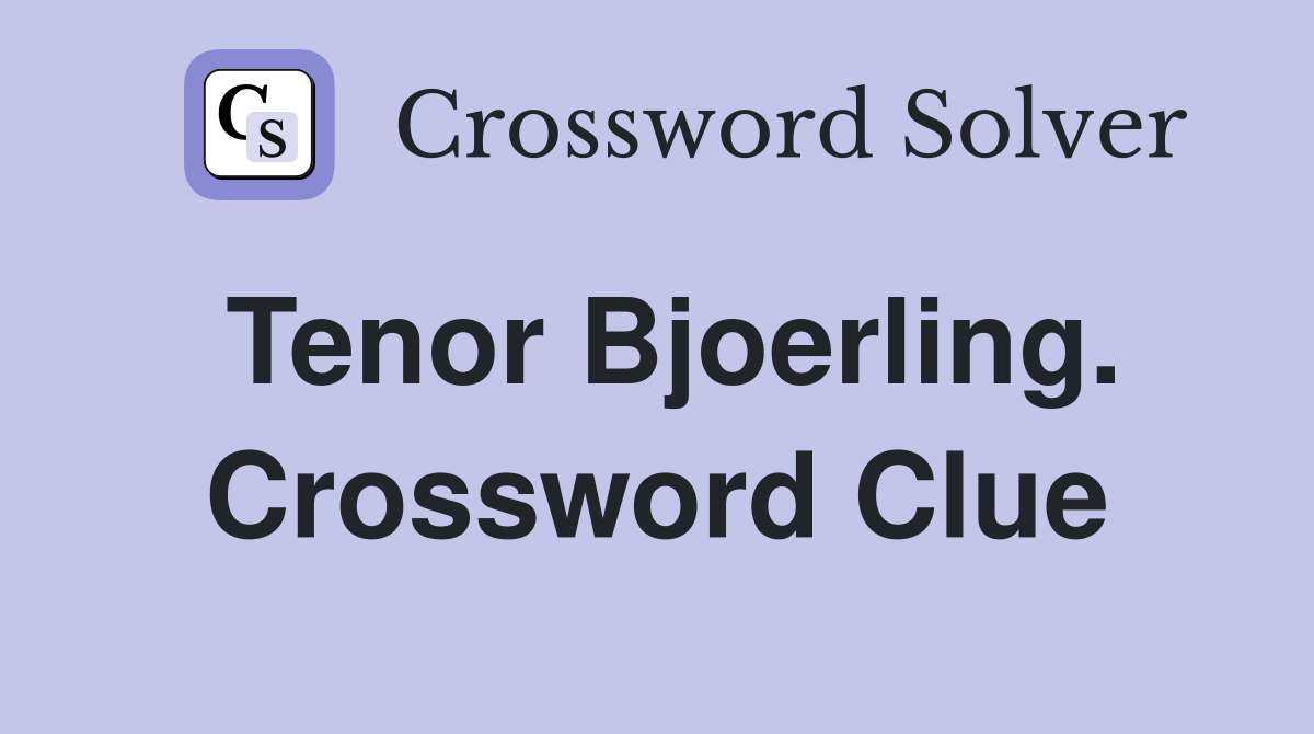 Tenor Bjoerling. Crossword Clue