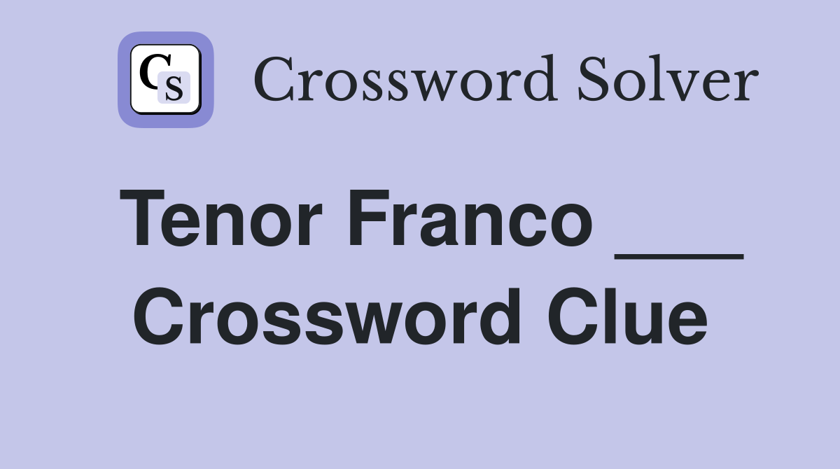 Tenor Franco ___ Crossword Clue