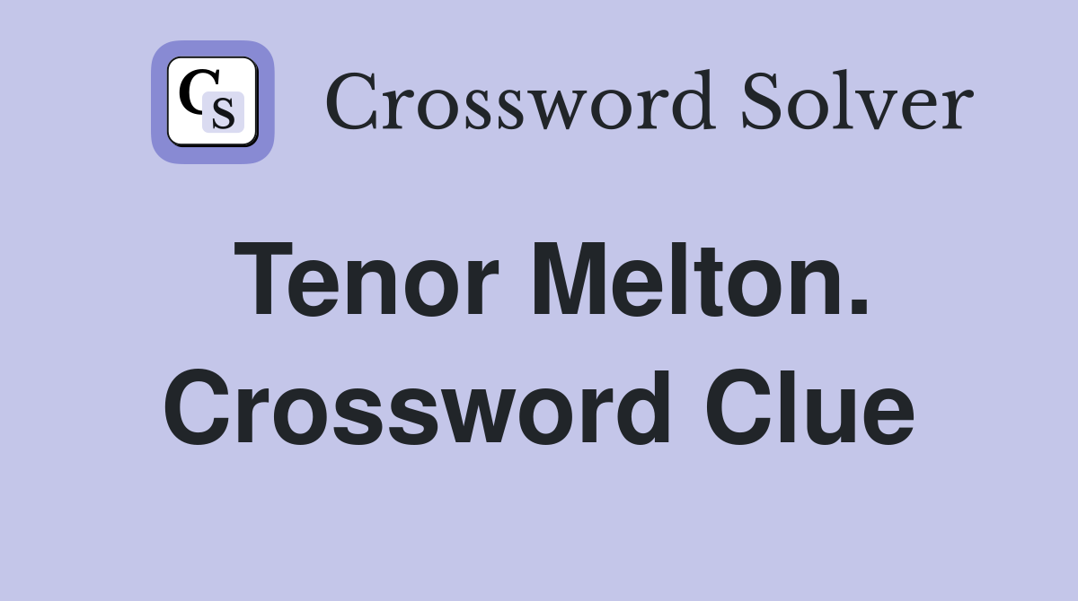 Tenor Melton. Crossword Clue