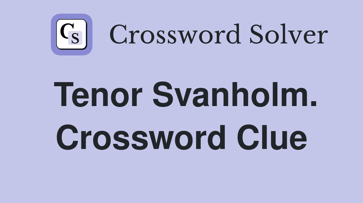 Tenor Svanholm. Crossword Clue