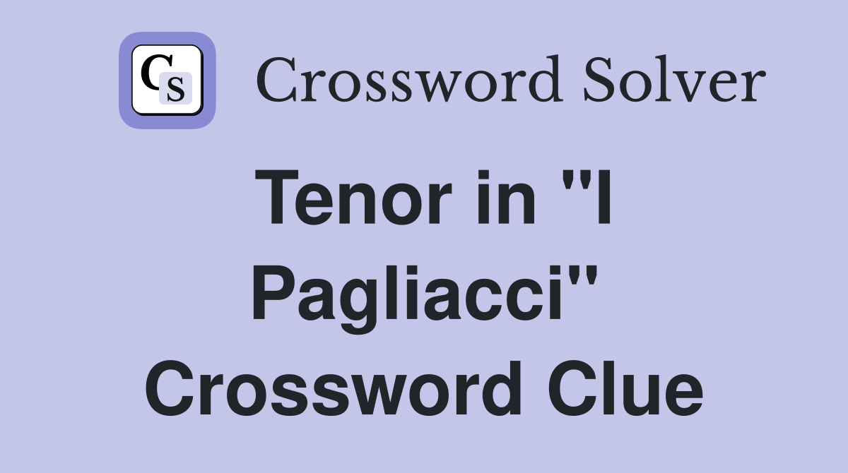 Tenor in "I Pagliacci" Crossword Clue