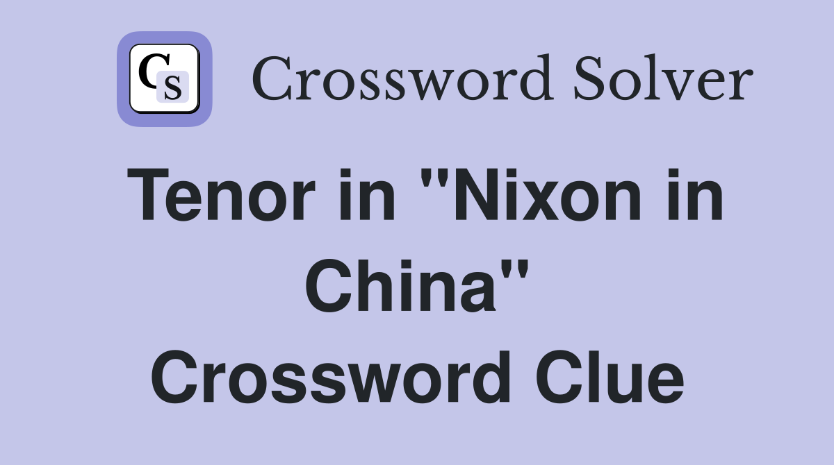 Tenor in "Nixon in China" Crossword Clue