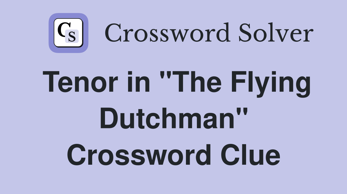 Tenor in "The Flying Dutchman" Crossword Clue