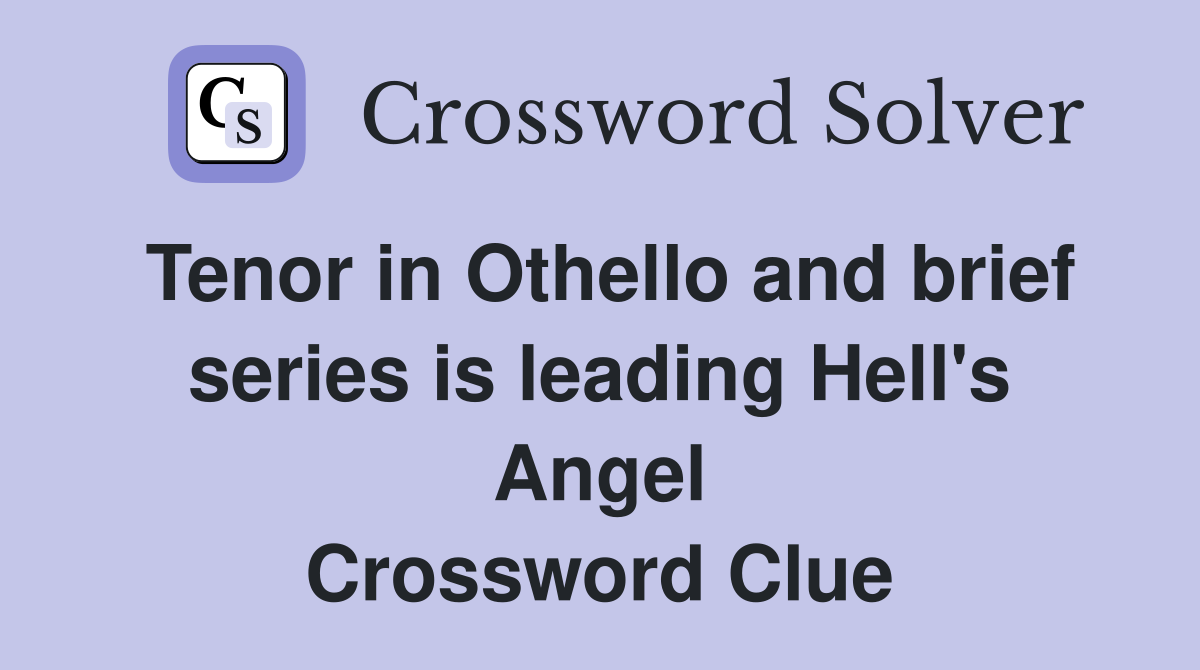 Tenor in Othello and brief series is leading Hell's Angel Crossword Clue