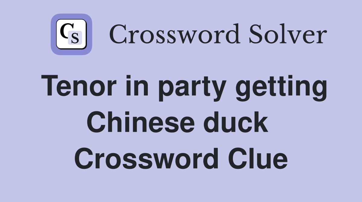 Tenor in party getting Chinese duck  Crossword Clue