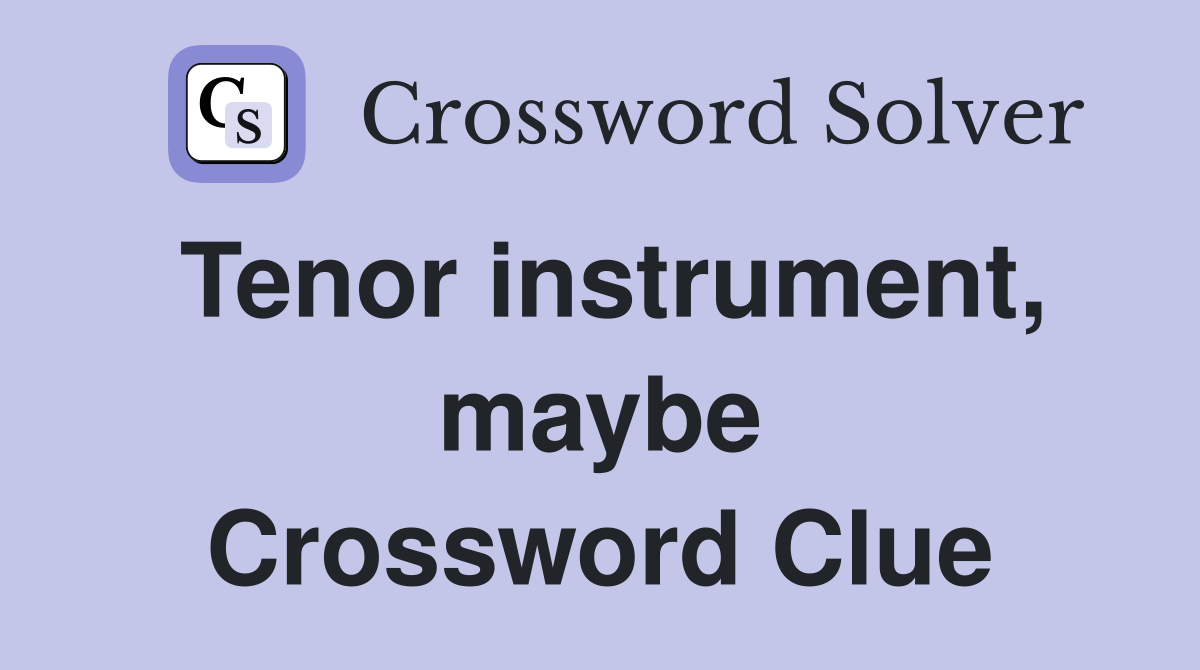Tenor instrument, maybe Crossword Clue