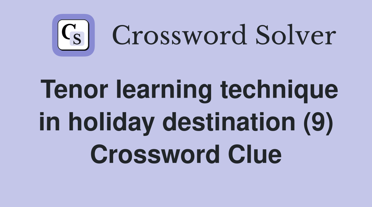 Tenor learning technique in holiday destination (9) Crossword Clue