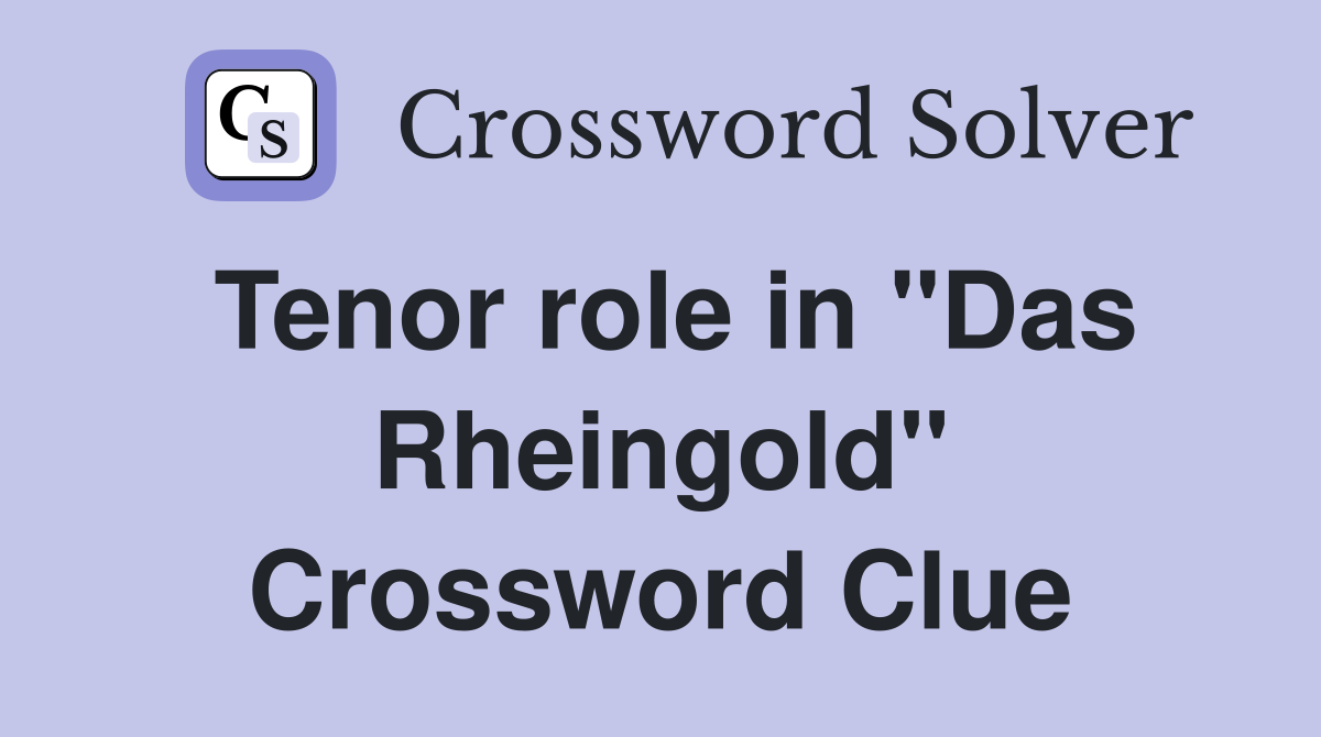 Tenor role in "Das Rheingold" Crossword Clue
