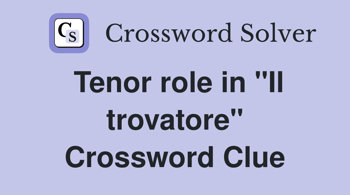 Tenor role in "Il trovatore" Crossword Clue
