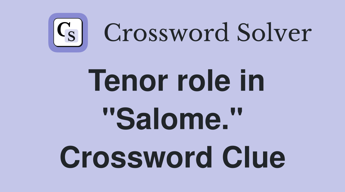 Tenor role in "Salome." Crossword Clue