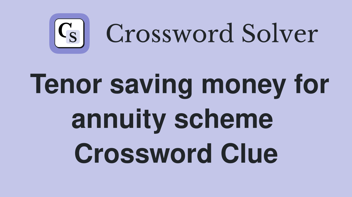 Tenor saving money for annuity scheme  Crossword Clue