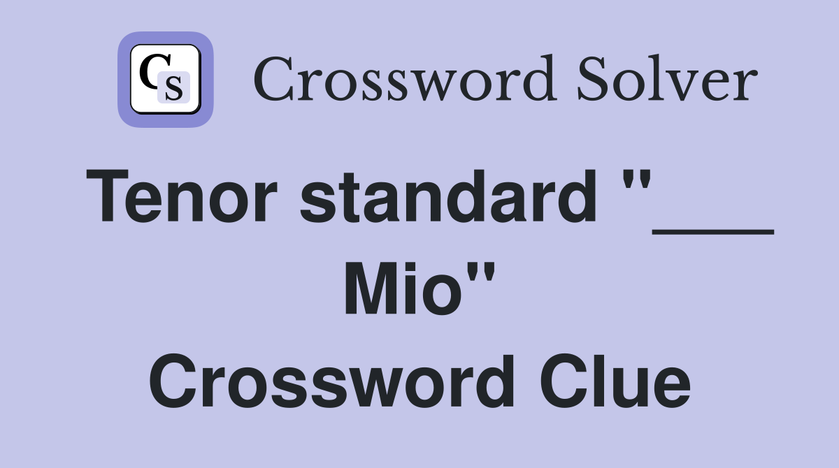Tenor standard "___ Mio" Crossword Clue