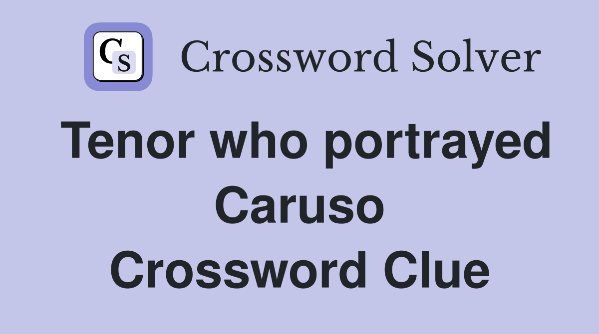 Tenor who portrayed Caruso Crossword Clue