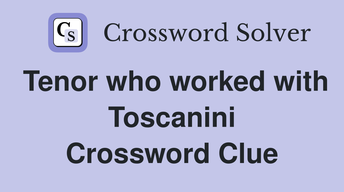 Tenor who worked with Toscanini Crossword Clue