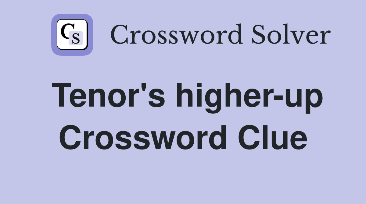 Tenor's higher-up Crossword Clue