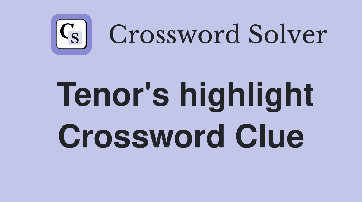 Tenor's highlight Crossword Clue