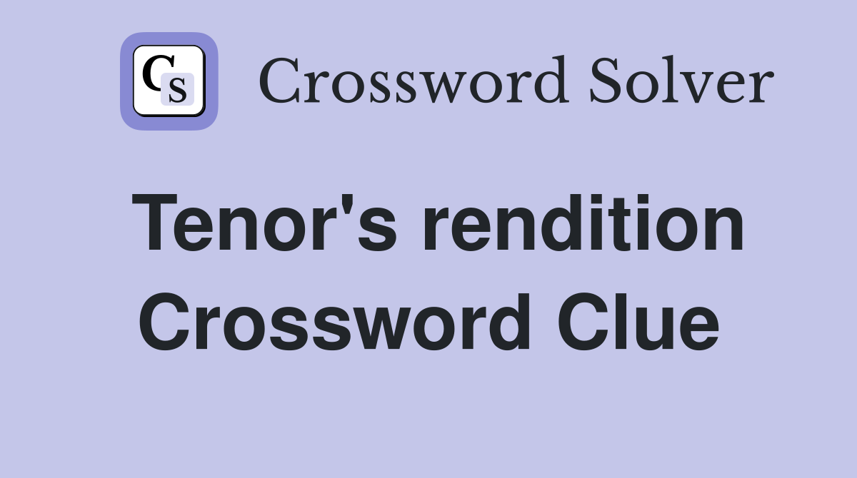 Tenor's rendition Crossword Clue