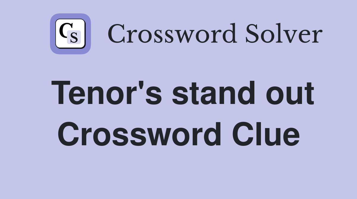 Tenor's stand out Crossword Clue