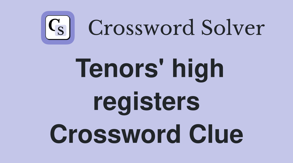Tenors' high registers Crossword Clue
