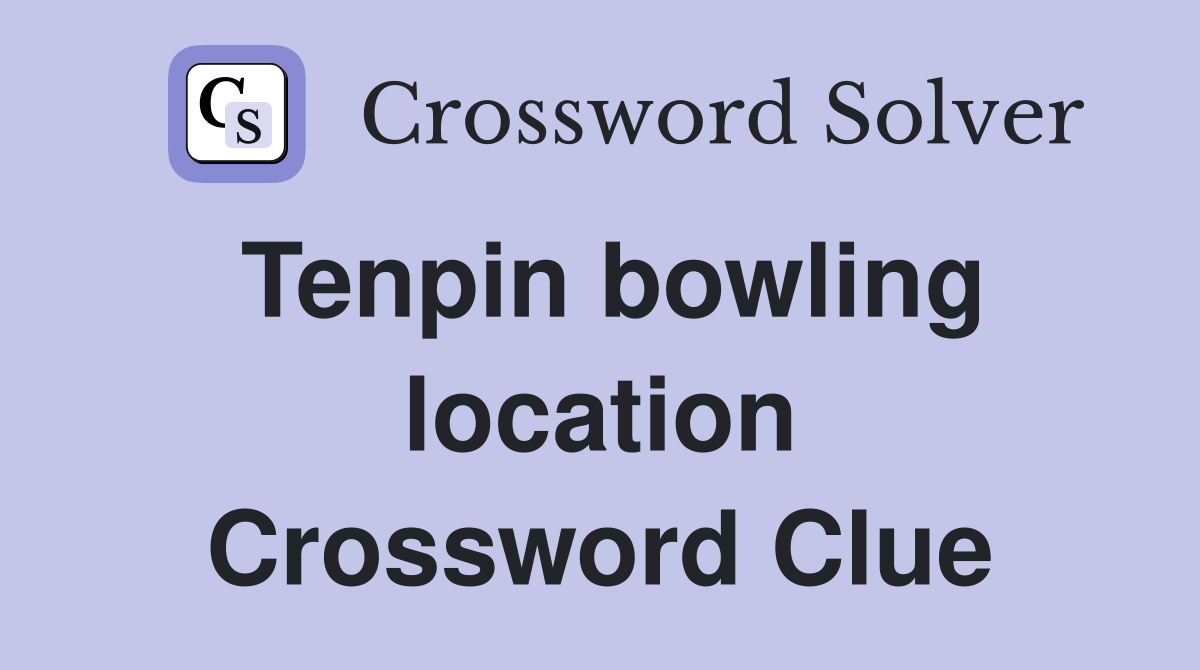 Tenpin bowling location Crossword Clue