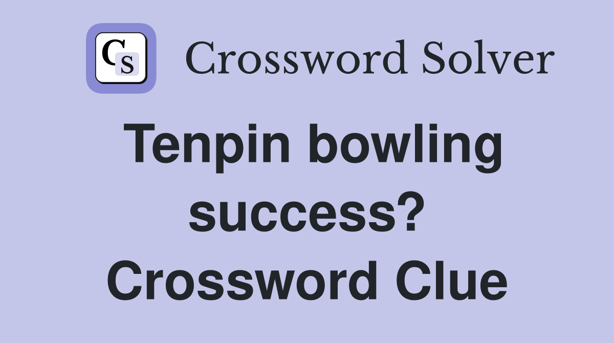 Tenpin bowling success? Crossword Clue