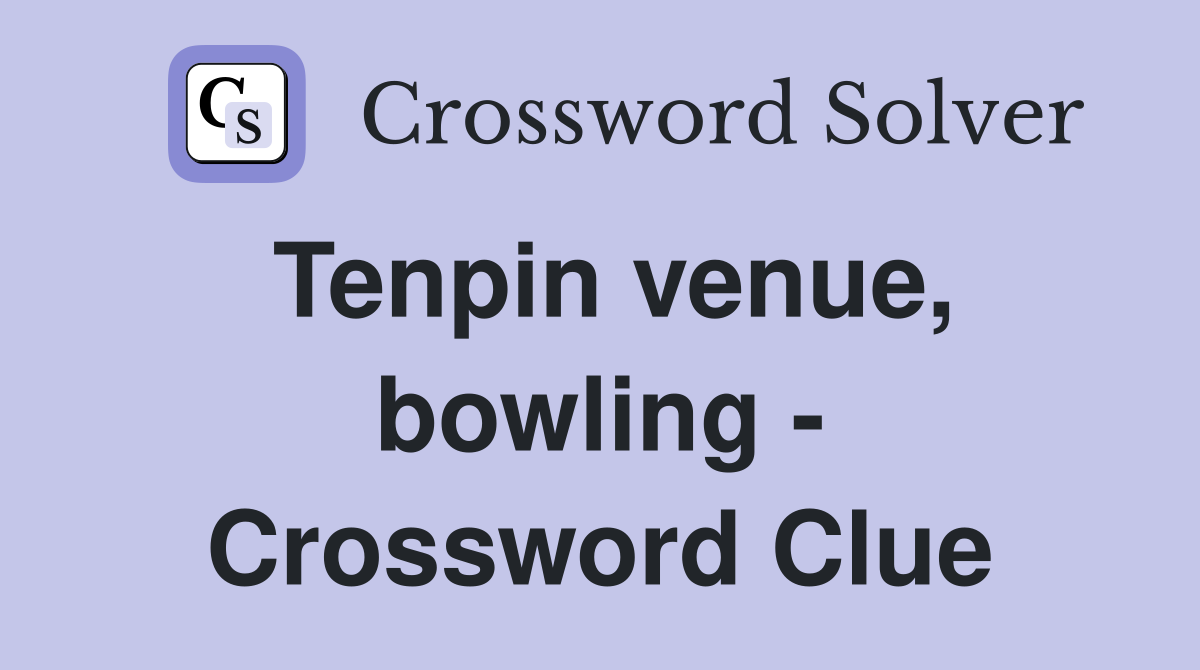Tenpin venue, bowling - Crossword Clue