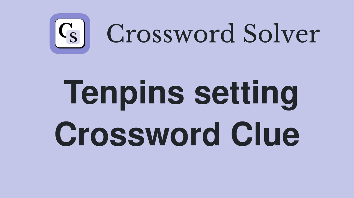 Tenpins setting Crossword Clue