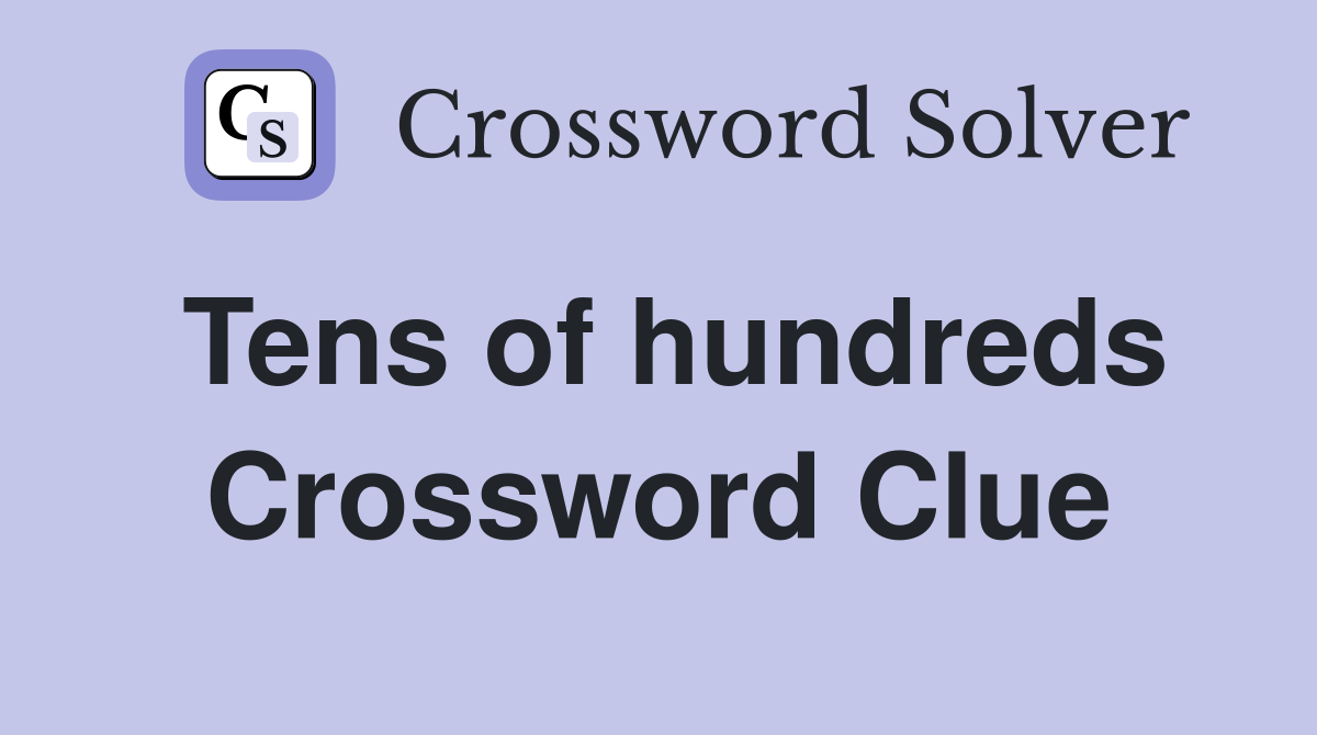 Tens of hundreds Crossword Clue