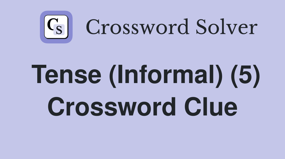Tense (Informal) (5) Crossword Clue