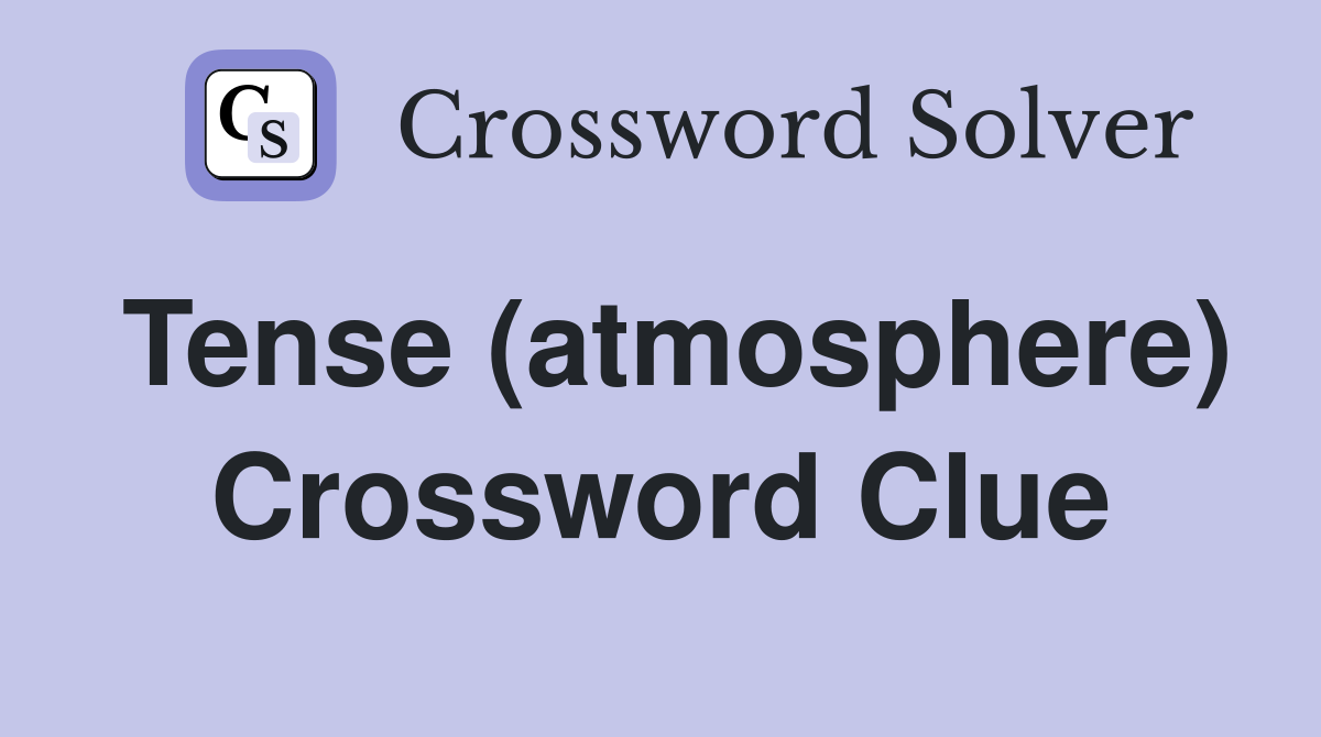 Tense (atmosphere) Crossword Clue