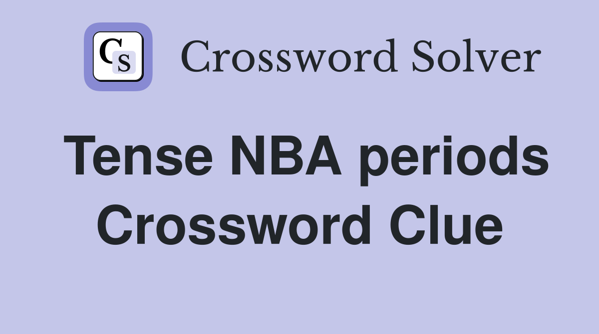 Tense NBA periods Crossword Clue