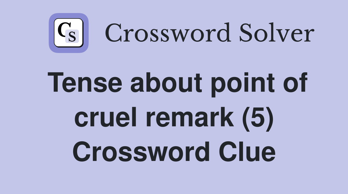 Tense about point of cruel remark (5) Crossword Clue