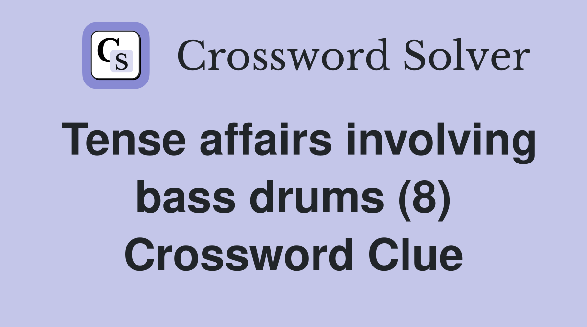 Tense affairs involving bass drums (8) Crossword Clue