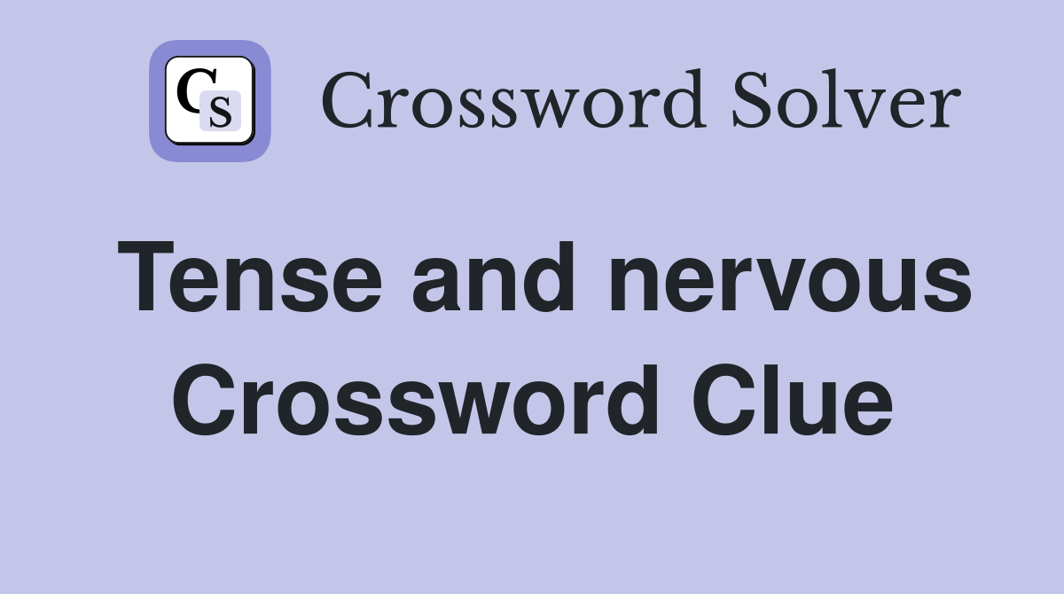 Tense and nervous Crossword Clue