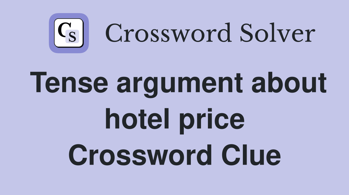 Tense argument about hotel price Crossword Clue