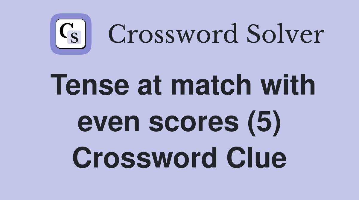 Tense at match with even scores (5) Crossword Clue