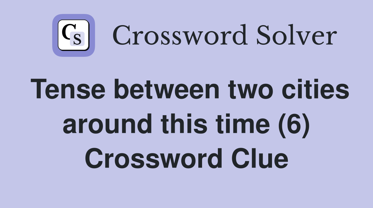 Tense between two cities around this time (6) Crossword Clue