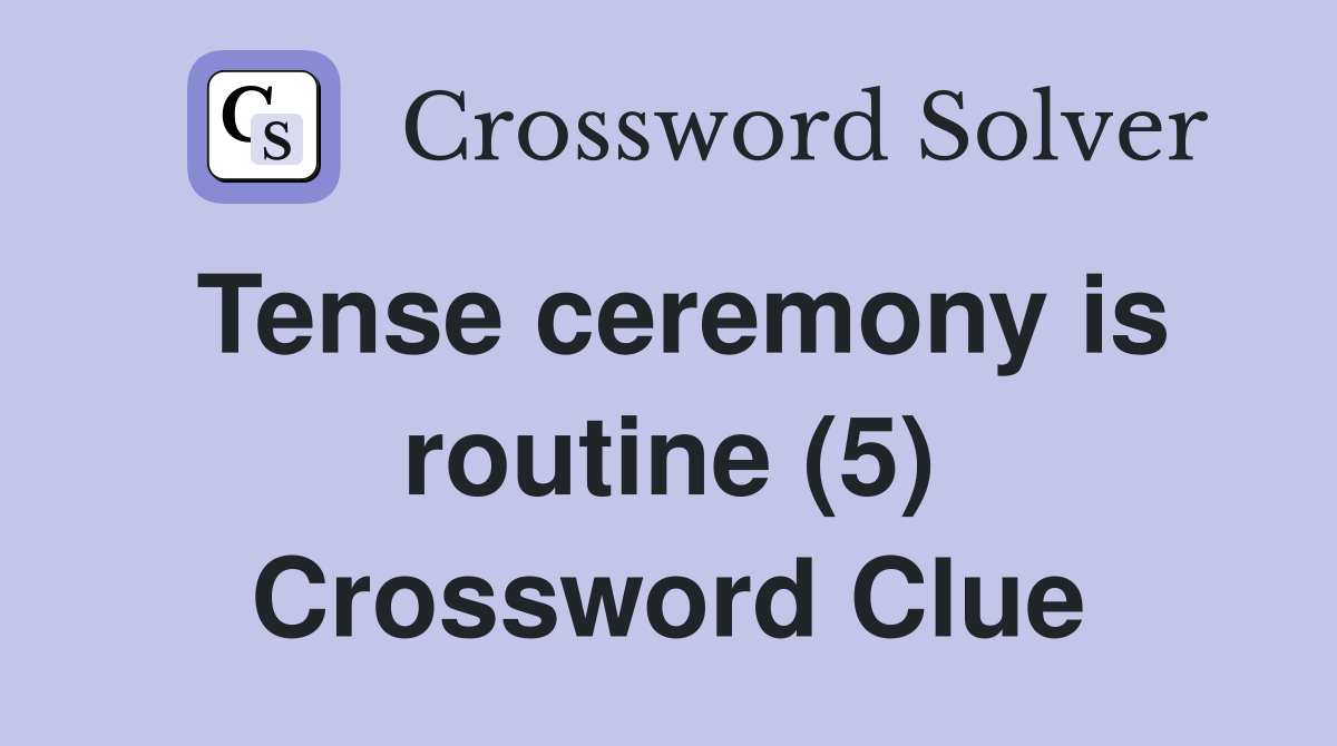 Tense ceremony is routine (5) Crossword Clue