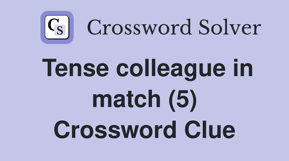 Tense colleague in match (5) Crossword Clue