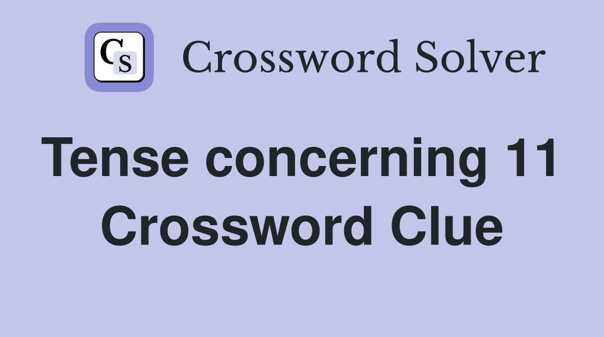 Tense concerning 11  Crossword Clue