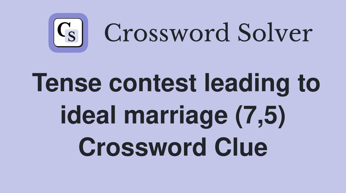 Tense contest leading to ideal marriage (7,5) Crossword Clue