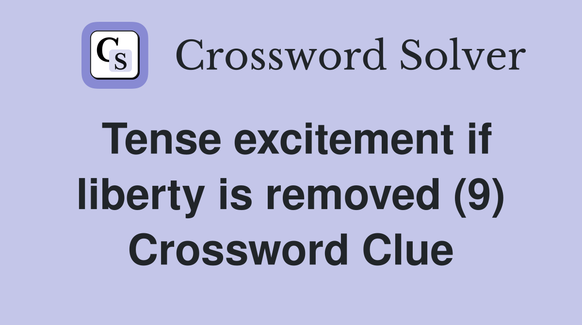 Tense excitement if liberty is removed (9) Crossword Clue