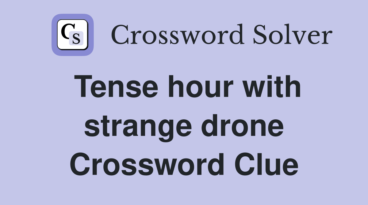 Tense hour with strange drone Crossword Clue