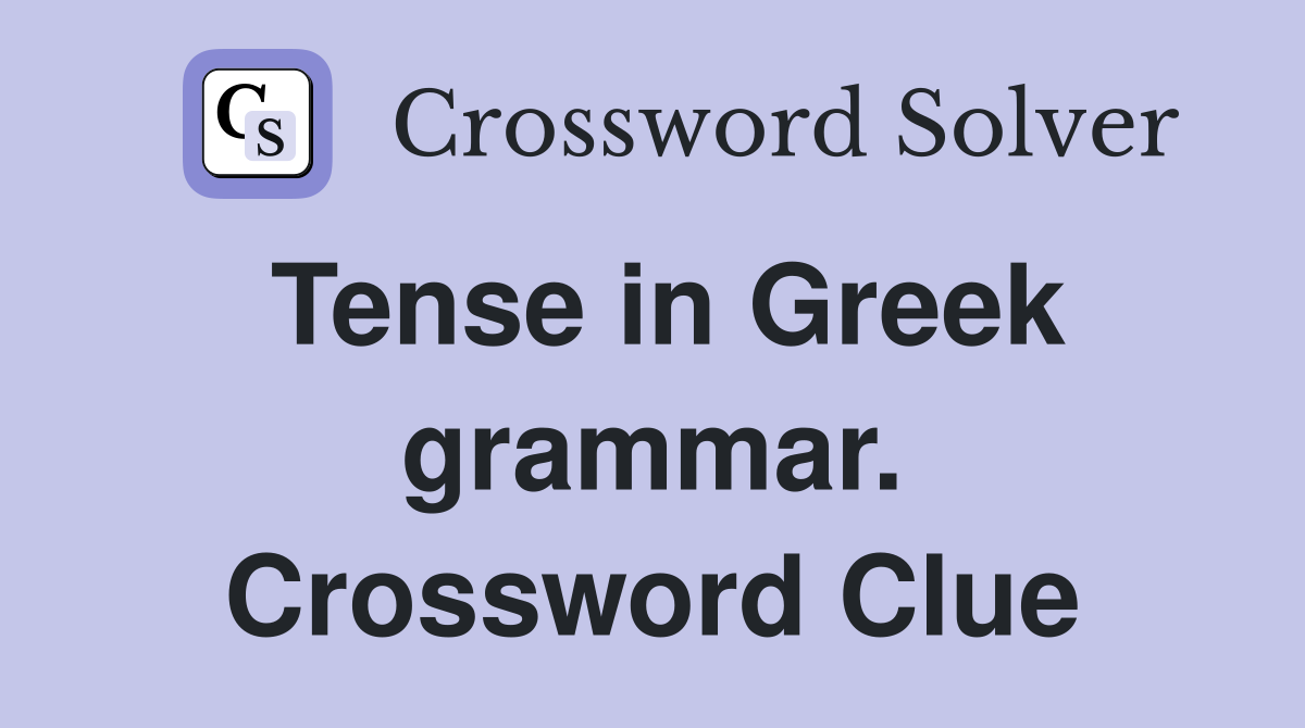 Tense in Greek grammar. Crossword Clue
